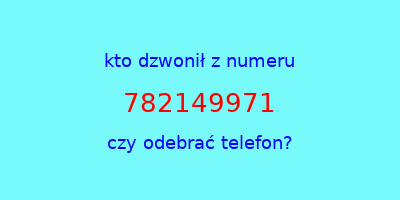 kto dzwonił 782149971  czy odebrać telefon?