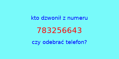 kto dzwonił 783256643  czy odebrać telefon?