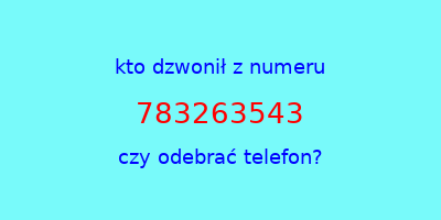 kto dzwonił 783263543  czy odebrać telefon?