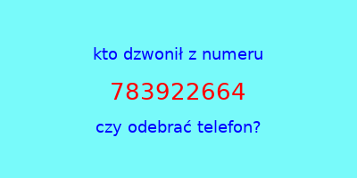 kto dzwonił 783922664  czy odebrać telefon?