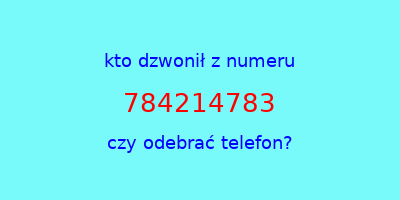 kto dzwonił 784214783  czy odebrać telefon?