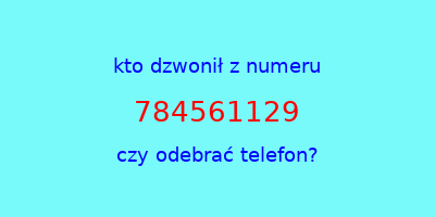 kto dzwonił 784561129  czy odebrać telefon?