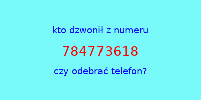 kto dzwonił 784773618  czy odebrać telefon?