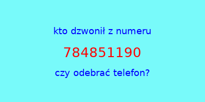 kto dzwonił 784851190  czy odebrać telefon?