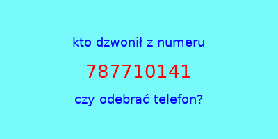 kto dzwonił 787710141  czy odebrać telefon?