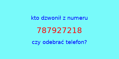 kto dzwonił 787927218  czy odebrać telefon?