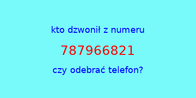 kto dzwonił 787966821  czy odebrać telefon?