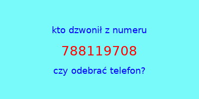 kto dzwonił 788119708  czy odebrać telefon?