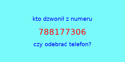 kto dzwonił 788177306  czy odebrać telefon?