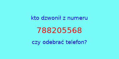 kto dzwonił 788205568  czy odebrać telefon?