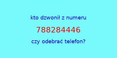 kto dzwonił 788284446  czy odebrać telefon?