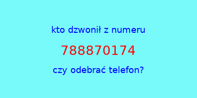 kto dzwonił 788870174  czy odebrać telefon?