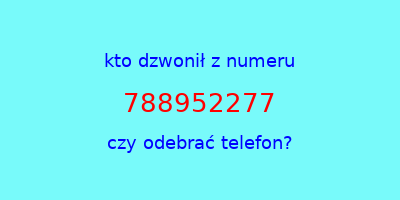 kto dzwonił 788952277  czy odebrać telefon?