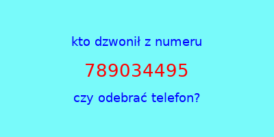 kto dzwonił 789034495  czy odebrać telefon?