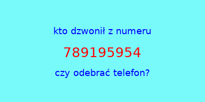 kto dzwonił 789195954  czy odebrać telefon?