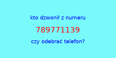 kto dzwonił 789771139  czy odebrać telefon?