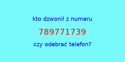 kto dzwonił 789771739  czy odebrać telefon?