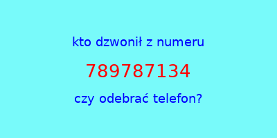 kto dzwonił 789787134  czy odebrać telefon?