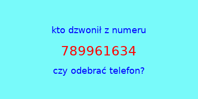 kto dzwonił 789961634  czy odebrać telefon?