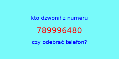 kto dzwonił 789996480  czy odebrać telefon?