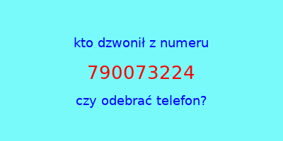 kto dzwonił 790073224  czy odebrać telefon?