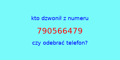 kto dzwonił 790566479  czy odebrać telefon?