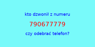 kto dzwonił 790677779  czy odebrać telefon?