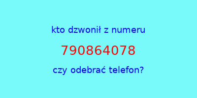 kto dzwonił 790864078  czy odebrać telefon?