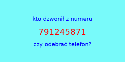 kto dzwonił 791245871  czy odebrać telefon?