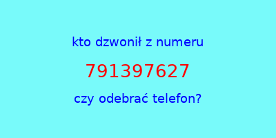 kto dzwonił 791397627  czy odebrać telefon?