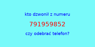 kto dzwonił 791959852  czy odebrać telefon?