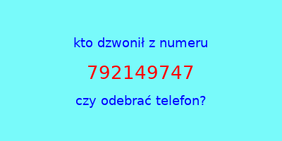 kto dzwonił 792149747  czy odebrać telefon?