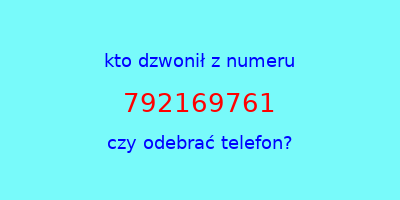 kto dzwonił 792169761  czy odebrać telefon?