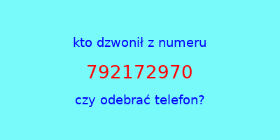 kto dzwonił 792172970  czy odebrać telefon?