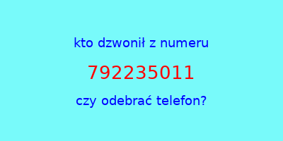 kto dzwonił 792235011  czy odebrać telefon?