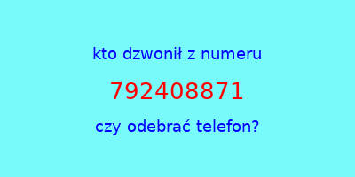 kto dzwonił 792408871  czy odebrać telefon?