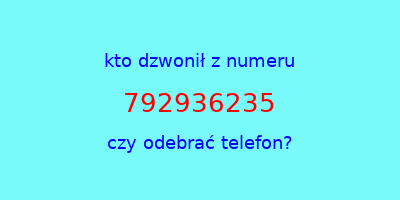 kto dzwonił 792936235  czy odebrać telefon?