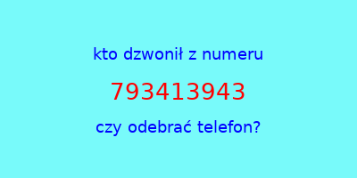 kto dzwonił 793413943  czy odebrać telefon?