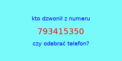 kto dzwonił 793415350  czy odebrać telefon?