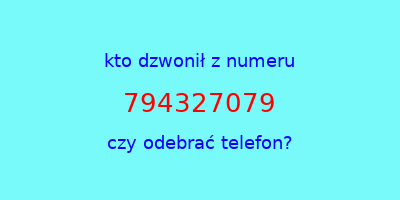 kto dzwonił 794327079  czy odebrać telefon?