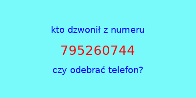 kto dzwonił 795260744  czy odebrać telefon?