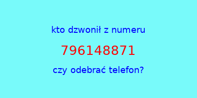 kto dzwonił 796148871  czy odebrać telefon?