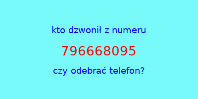 kto dzwonił 796668095  czy odebrać telefon?