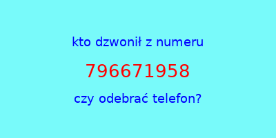 kto dzwonił 796671958  czy odebrać telefon?