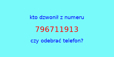 kto dzwonił 796711913  czy odebrać telefon?