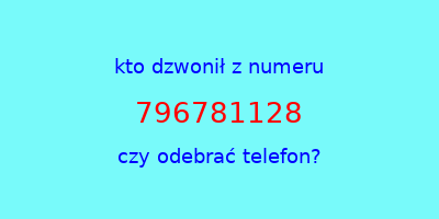 kto dzwonił 796781128  czy odebrać telefon?