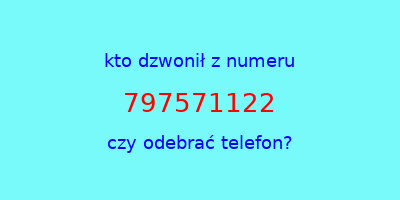 kto dzwonił 797571122  czy odebrać telefon?