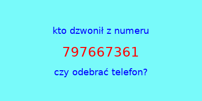 kto dzwonił 797667361  czy odebrać telefon?