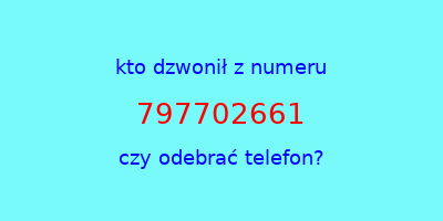 kto dzwonił 797702661  czy odebrać telefon?