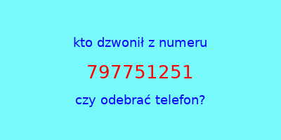 kto dzwonił 797751251  czy odebrać telefon?